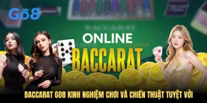 Baccarat GO8 Kinh Nghiệm Chơi Và Chiến Thuật Tuyệt vời Năm 2025