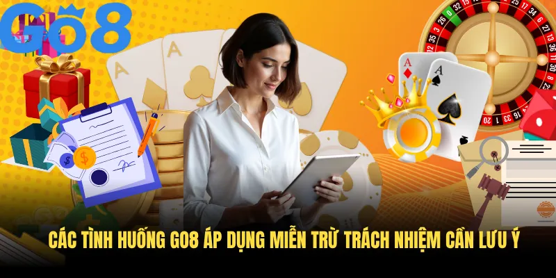 Các tình huống GO8 áp dụng miễn trừ trách nhiệm cần lưu ý