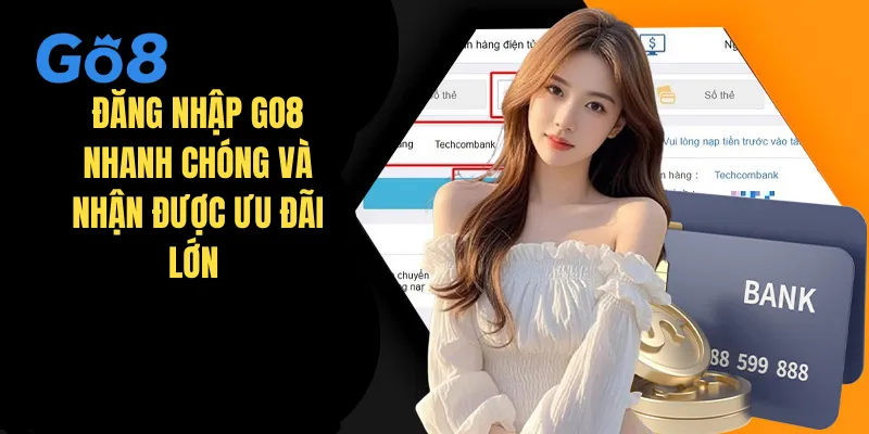 Đăng Nhập GO8 Nhanh Chóng Và Nhận Được Ưu Đãi Lớn 2025