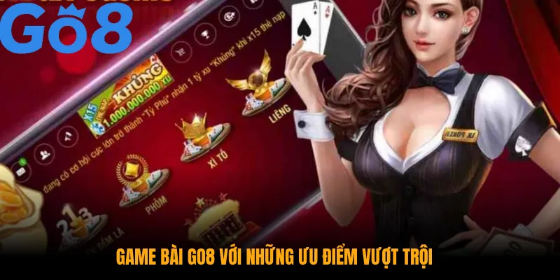 Game bài GO8 với những ưu điểm vượt trội