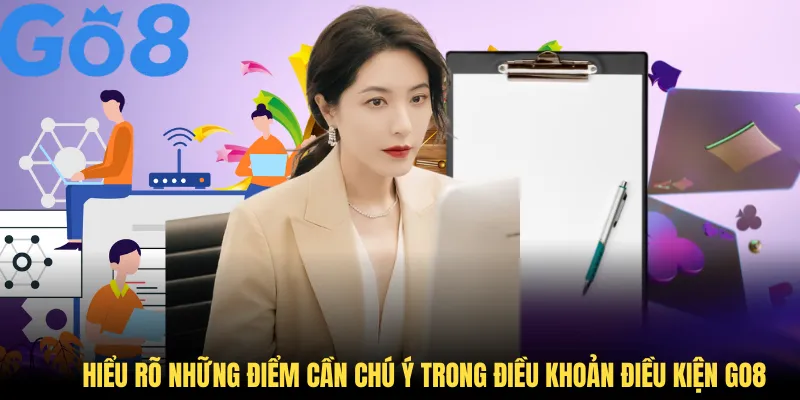 Hiểu rõ những điểm cần chú ý trong điều khoản điều kiện GO8 khi tham gia
