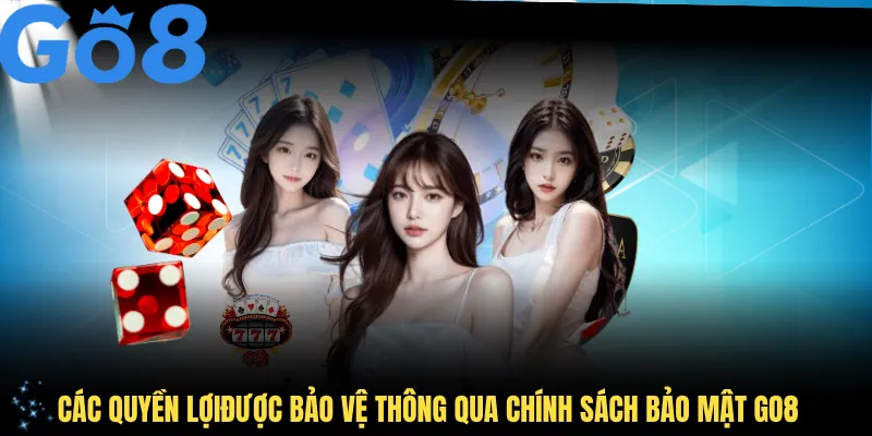 Hiểu rõ về các quyền lợi người chơi được bảo vệ thông qua chính sách bảo mật GO8